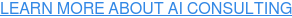 LEARN MORE ABOUT AI CONSULTING